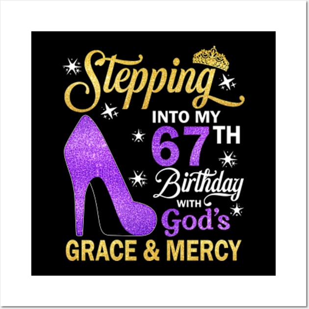 Stepping Into My 67th Birthday With God's Grace & Mercy Bday Wall Art by MaxACarter